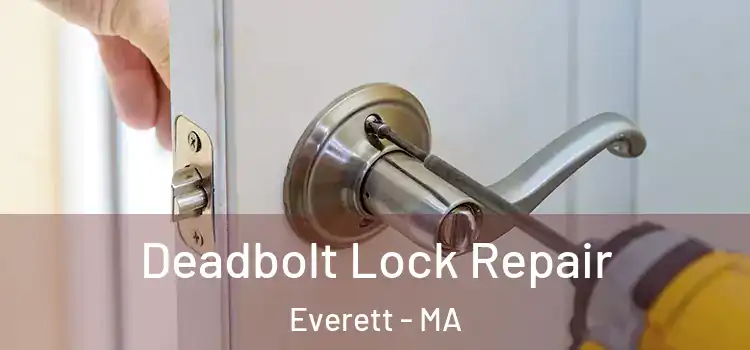 Deadbolt Lock Repair Everett - MA